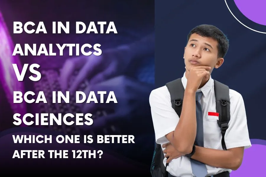 BCA in Data Analytics Vs BCA in Data Sciences: Which One is Better After the 12th